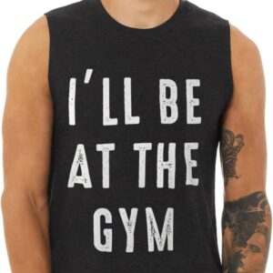 I'll Be at The Gym Jersey Muscle Tank - Workout Inspired Stuff - Gym Motif Clothing