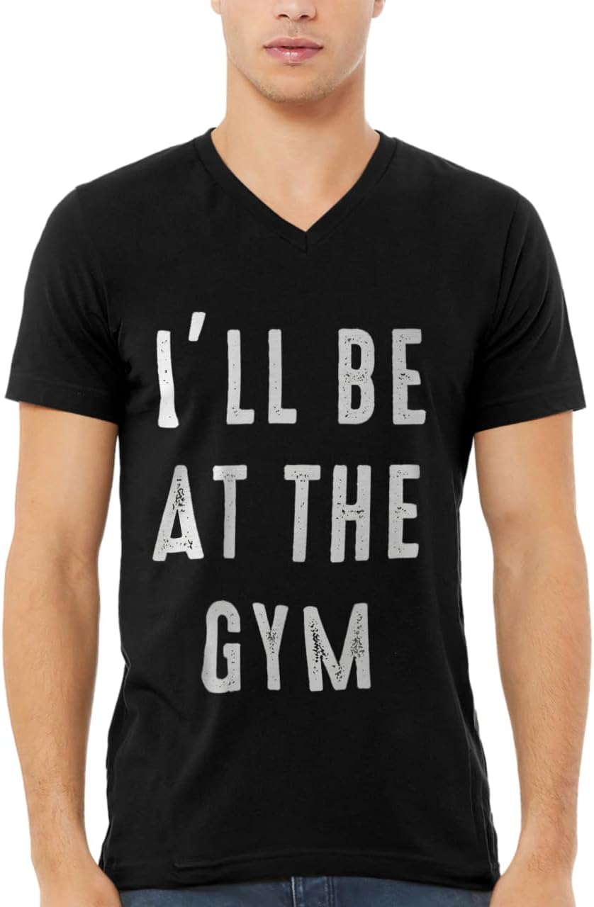 I'll Be at The Gym V-Neck T-Shirt - Workout Inspired Stuff- Gym Clothing
